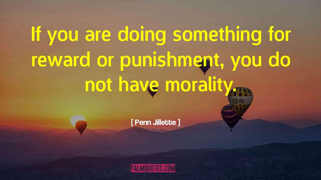 Penn Jillette Quotes: If you are doing something