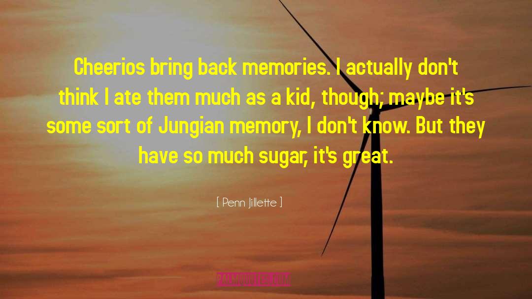 Penn Jillette Quotes: Cheerios bring back memories. I