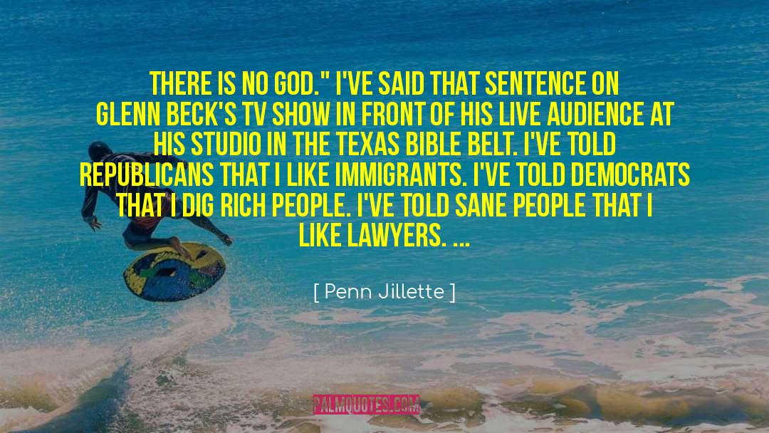 Penn Jillette Quotes: There is no god.