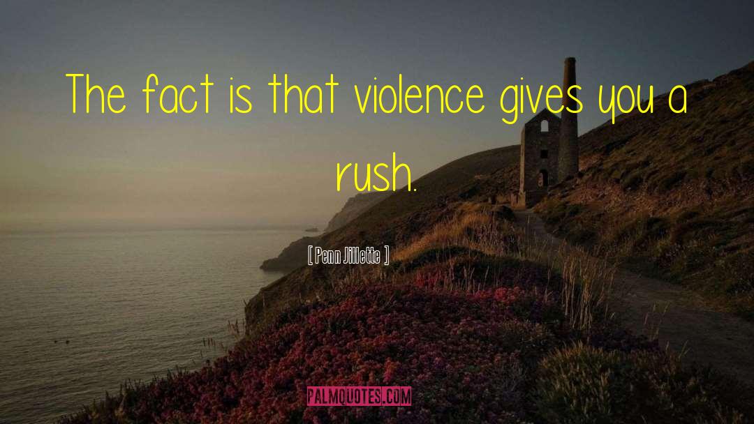 Penn Jillette Quotes: The fact is that violence