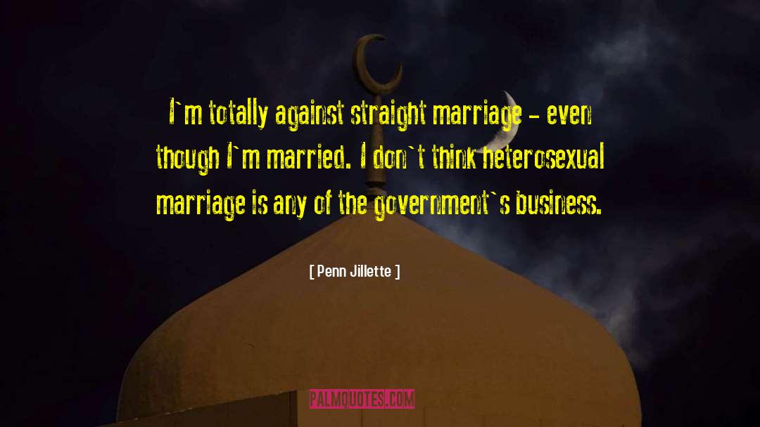 Penn Jillette Quotes: I'm totally against straight marriage