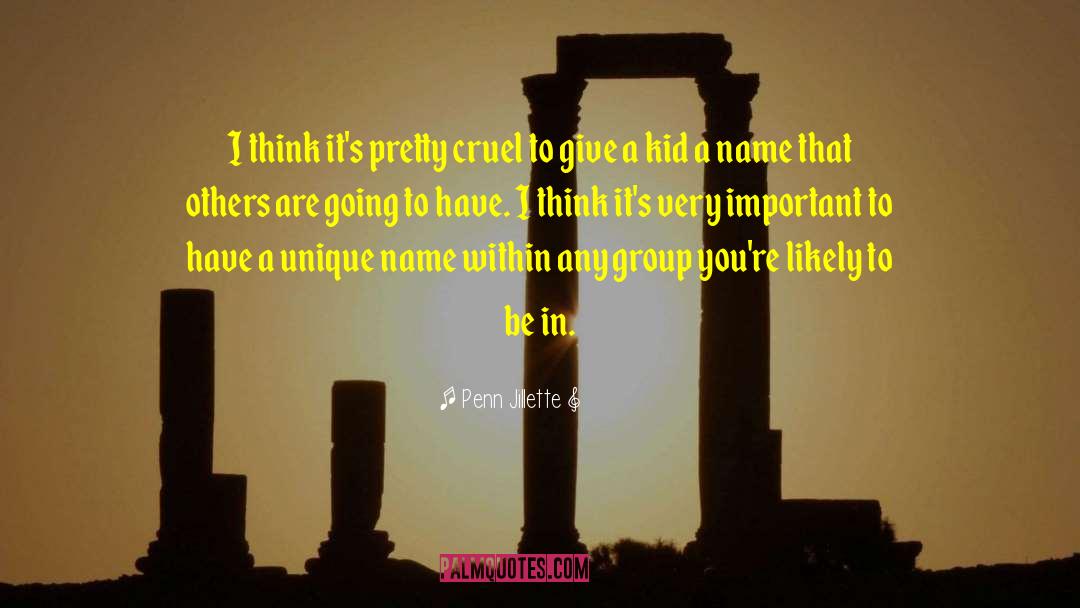 Penn Jillette Quotes: I think it's pretty cruel