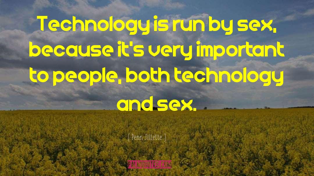 Penn Jillette Quotes: Technology is run by sex,