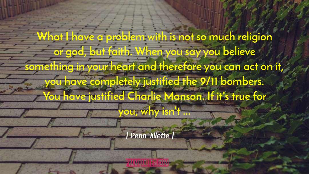 Penn Jillette Quotes: What I have a problem