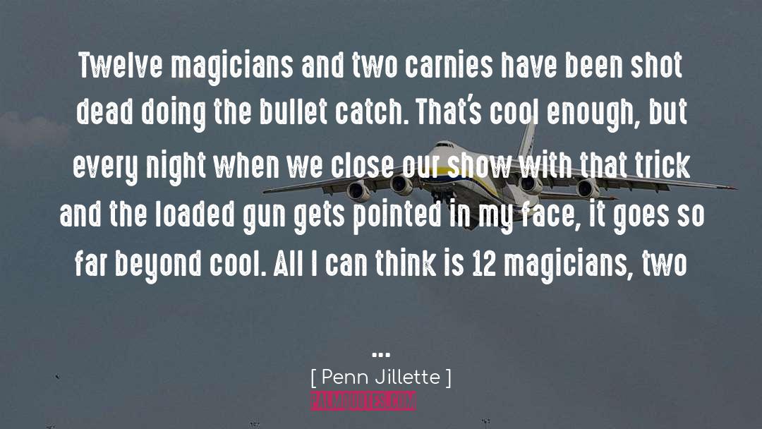 Penn Jillette Quotes: Twelve magicians and two carnies