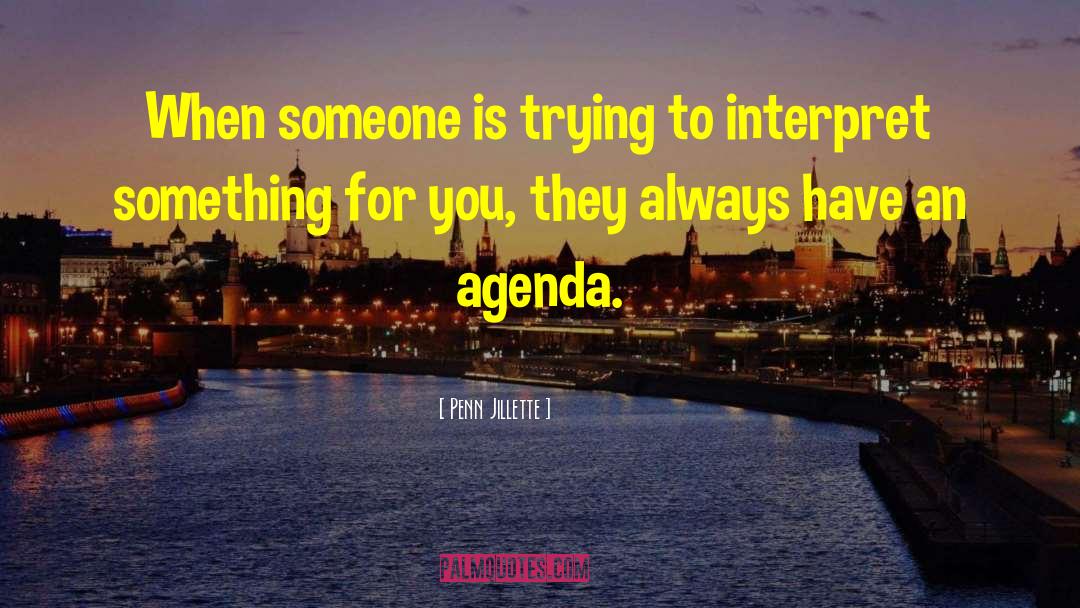 Penn Jillette Quotes: When someone is trying to