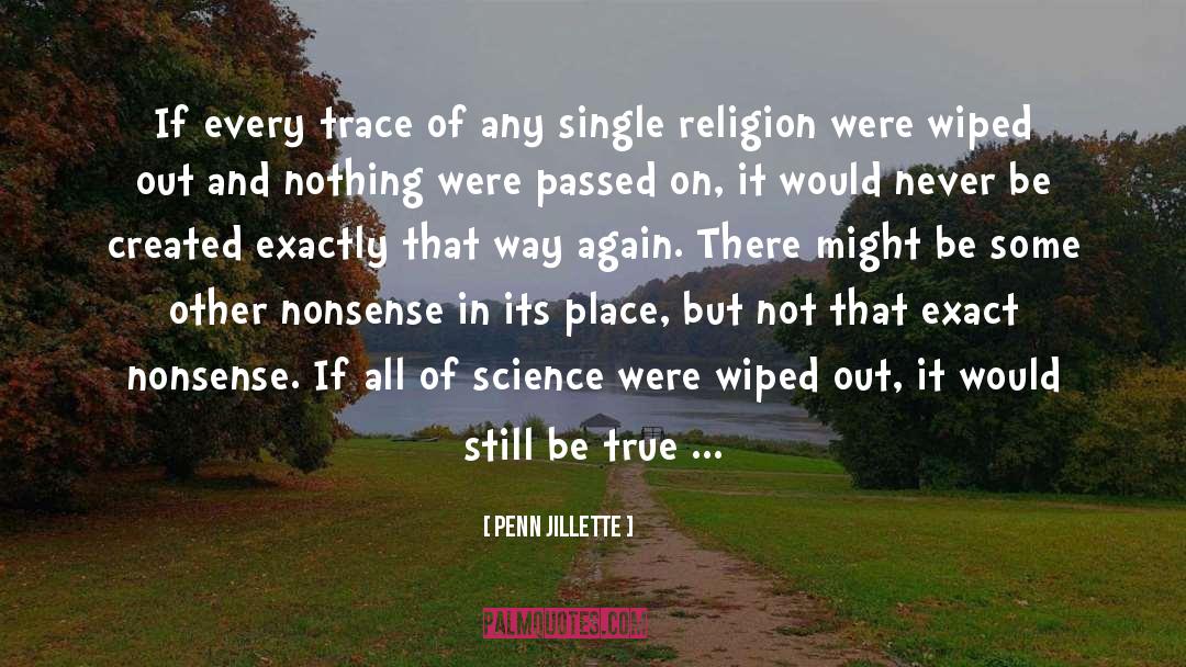 Penn Jillette Quotes: If every trace of any