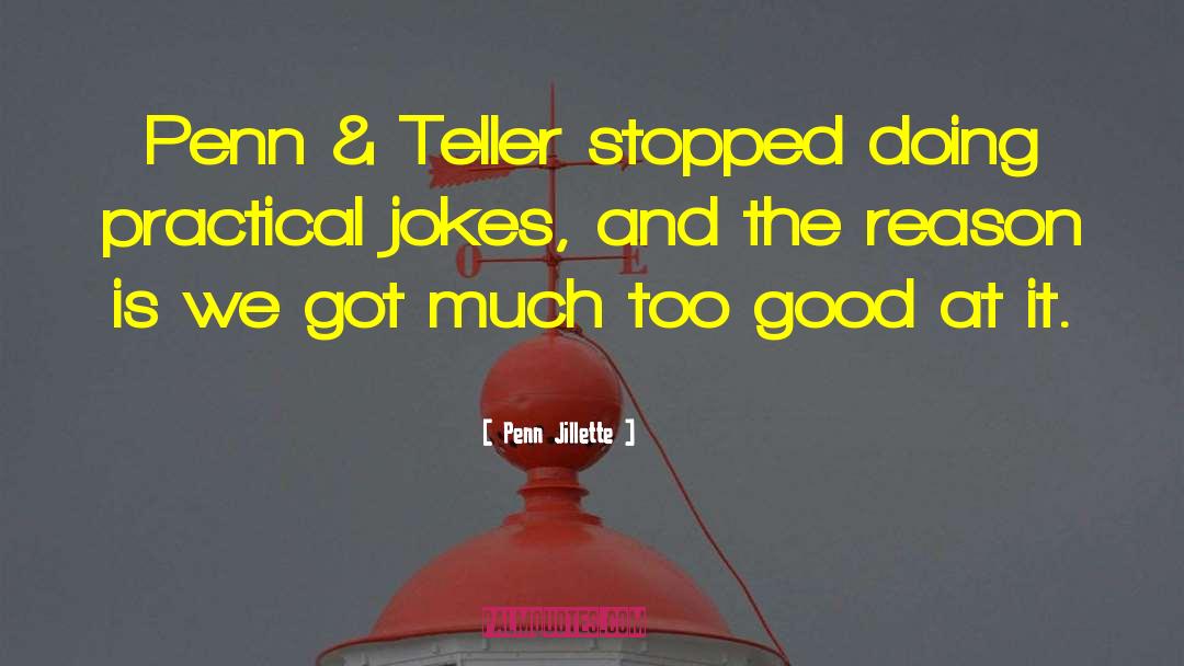 Penn Jillette Quotes: Penn & Teller stopped doing
