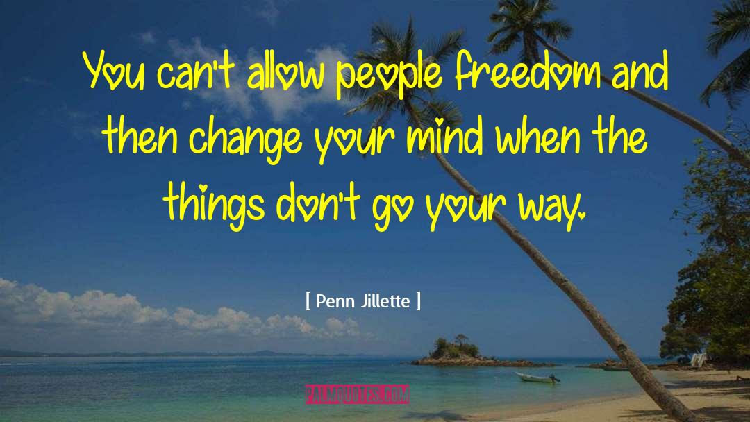 Penn Jillette Quotes: You can't allow people freedom