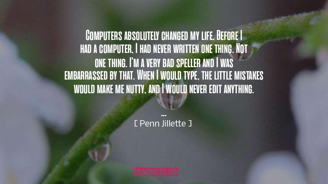 Penn Jillette Quotes: Computers absolutely changed my life.