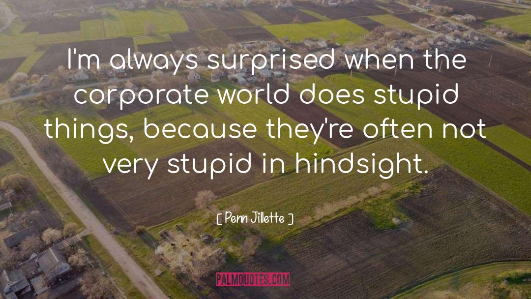 Penn Jillette Quotes: I'm always surprised when the