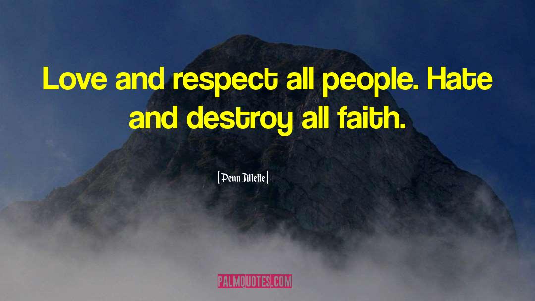 Penn Jillette Quotes: Love and respect all people.