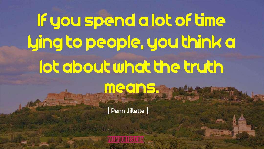 Penn Jillette Quotes: If you spend a lot