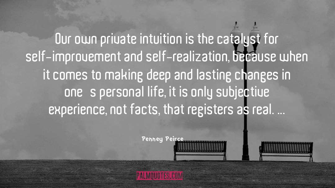 Penney Peirce Quotes: Our own private intuition is