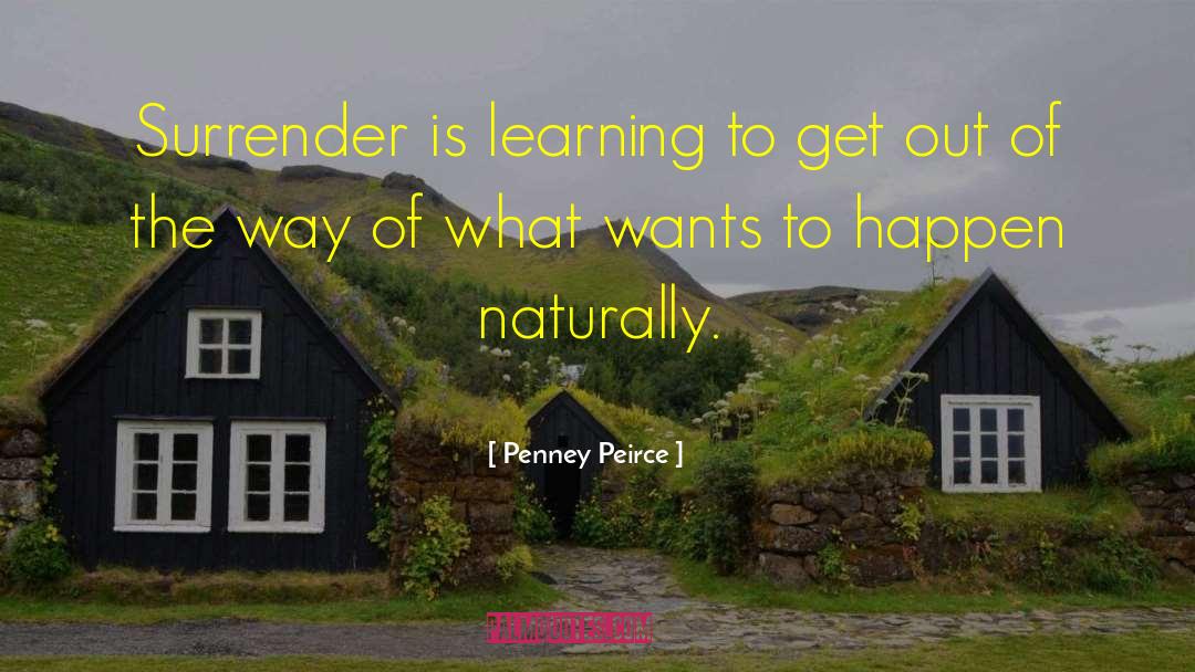 Penney Peirce Quotes: Surrender is learning to get