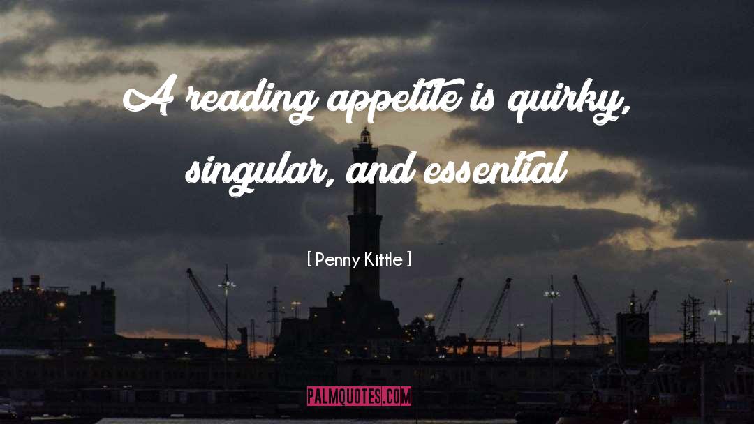 Penny Kittle Quotes: A reading appetite is quirky,