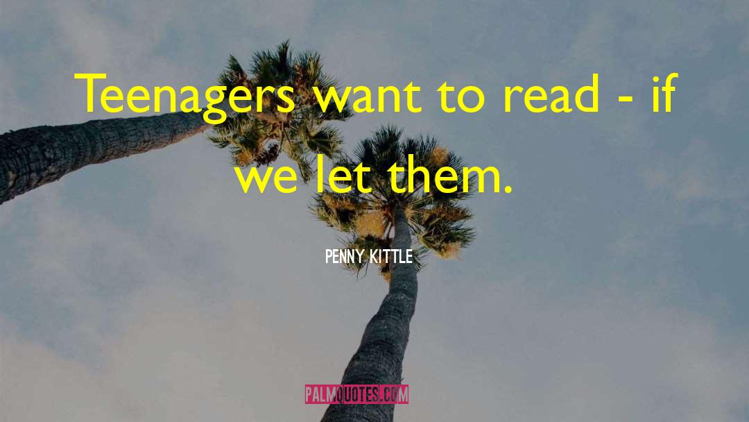 Penny Kittle Quotes: Teenagers want to read -