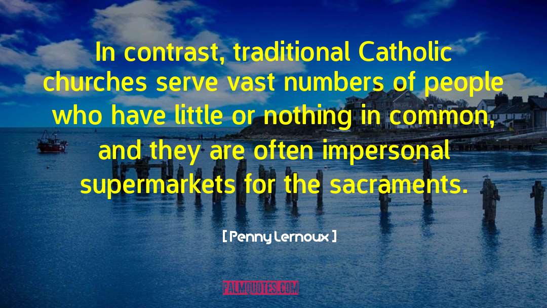 Penny Lernoux Quotes: In contrast, traditional Catholic churches