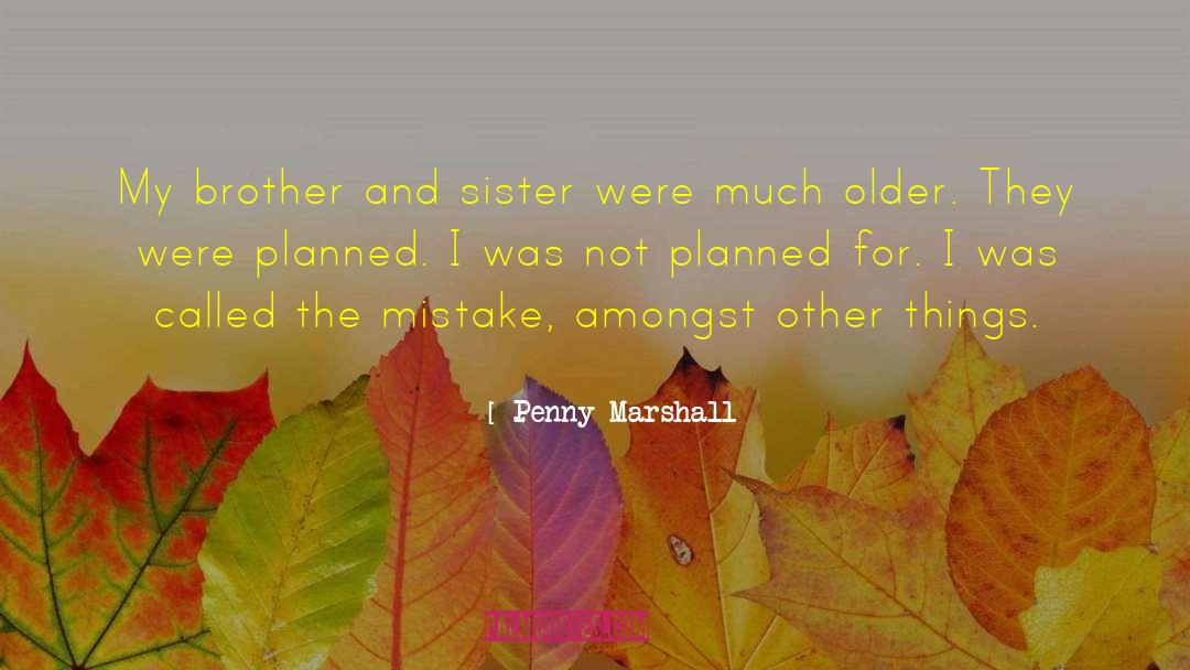 Penny Marshall Quotes: My brother and sister were