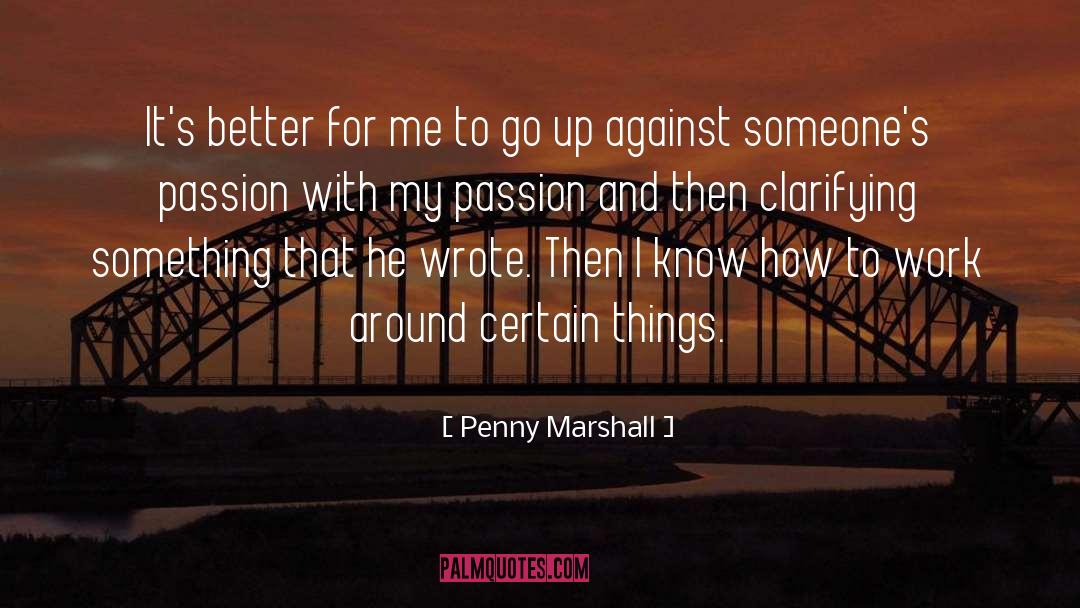 Penny Marshall Quotes: It's better for me to