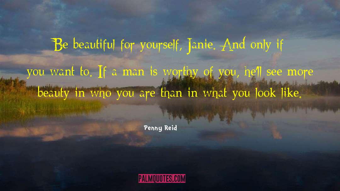 Penny Reid Quotes: Be beautiful for yourself, Janie.
