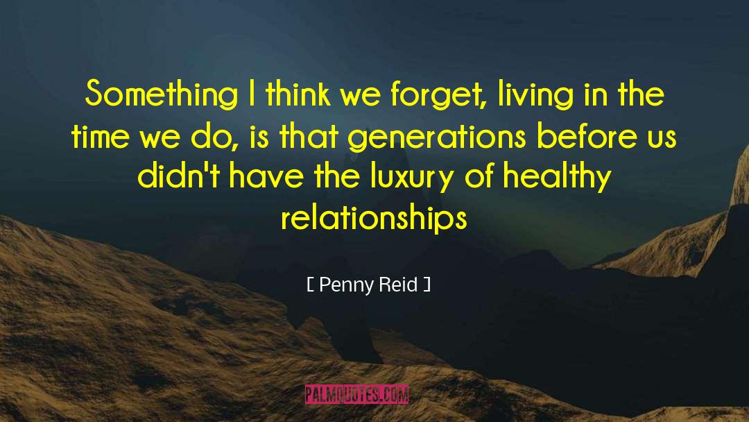 Penny Reid Quotes: Something I think we forget,