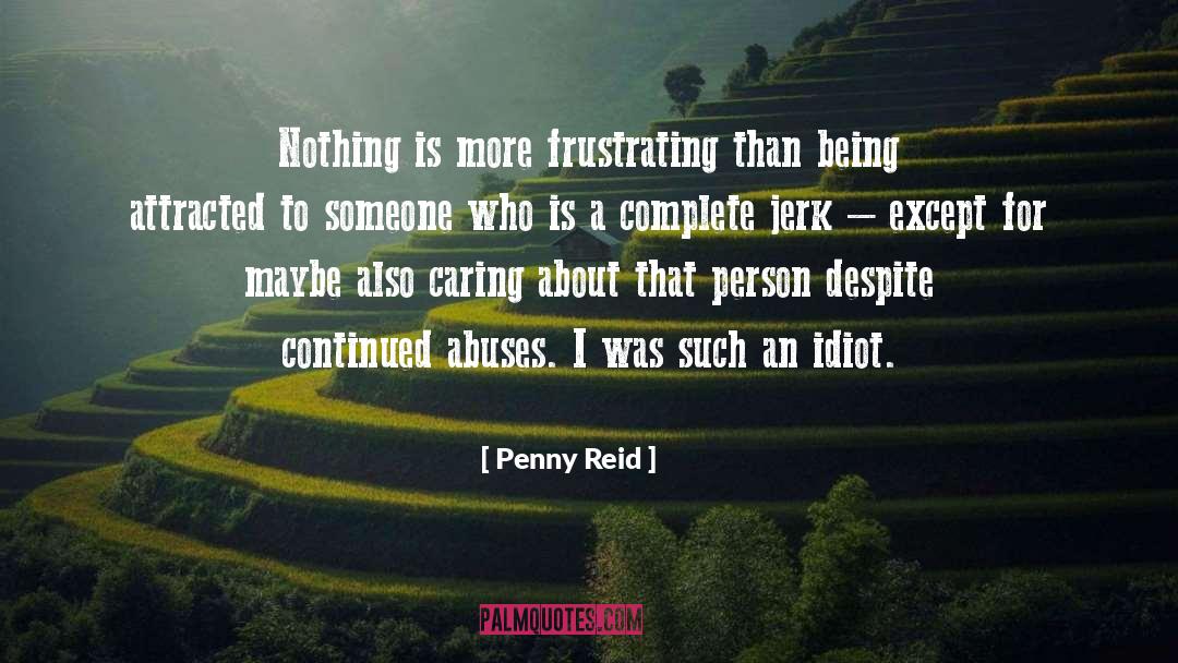 Penny Reid Quotes: Nothing is more frustrating than