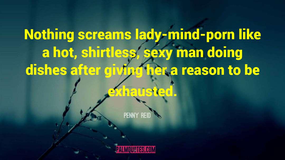 Penny Reid Quotes: Nothing screams lady-mind-porn like a