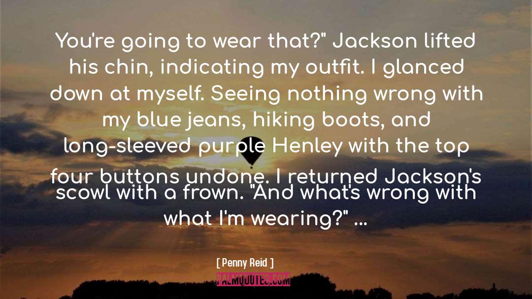 Penny Reid Quotes: You're going to wear that?