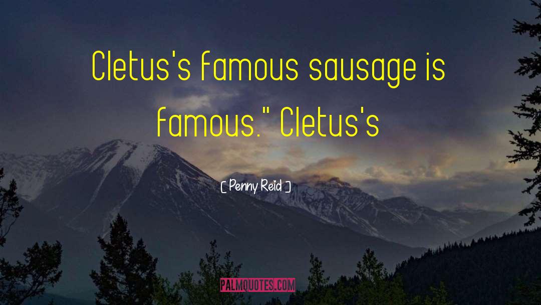 Penny Reid Quotes: Cletus's famous sausage is famous.