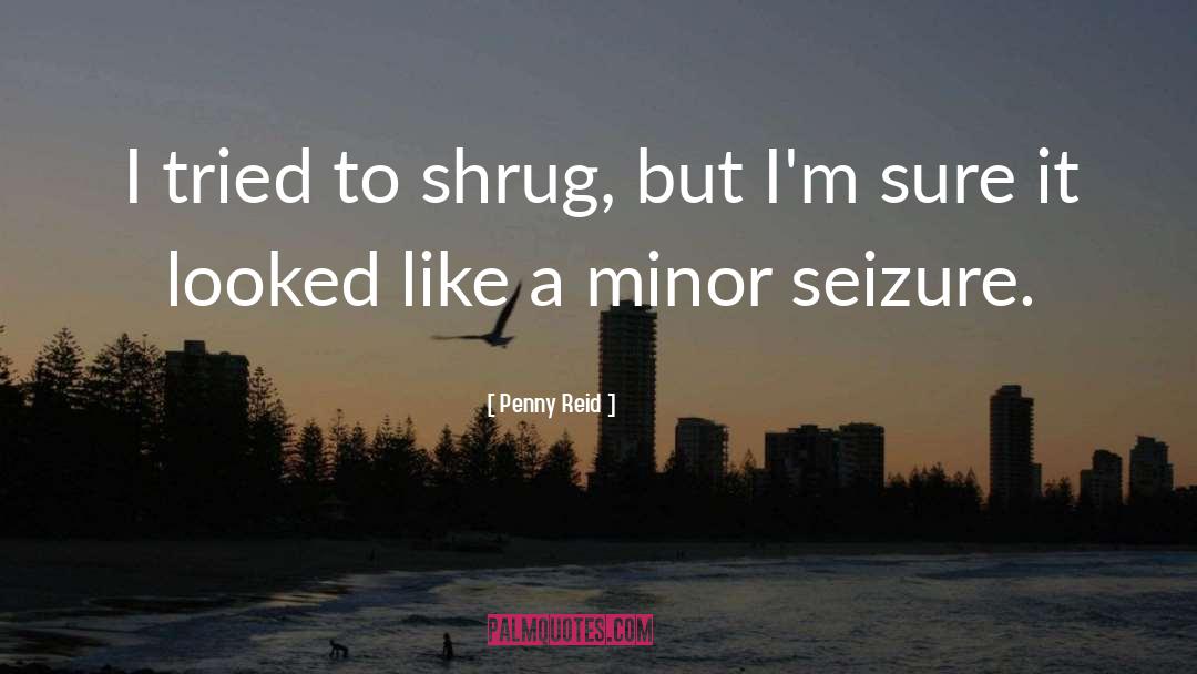 Penny Reid Quotes: I tried to shrug, but