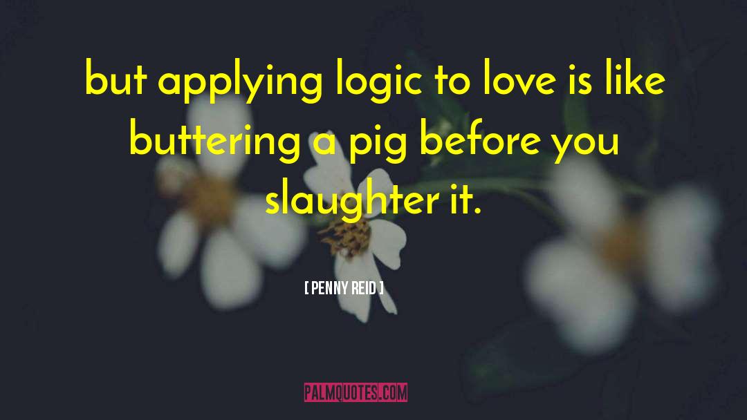 Penny Reid Quotes: but applying logic to love