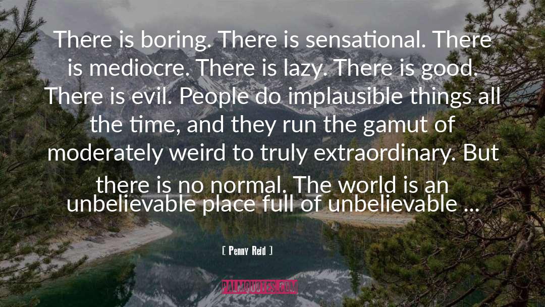 Penny Reid Quotes: There is boring. There is