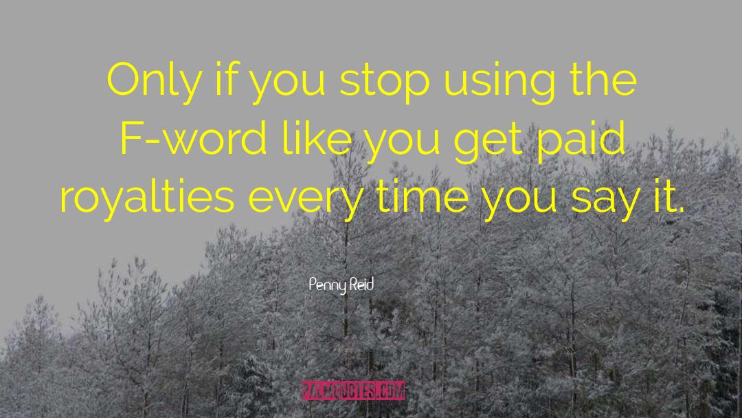 Penny Reid Quotes: Only if you stop using