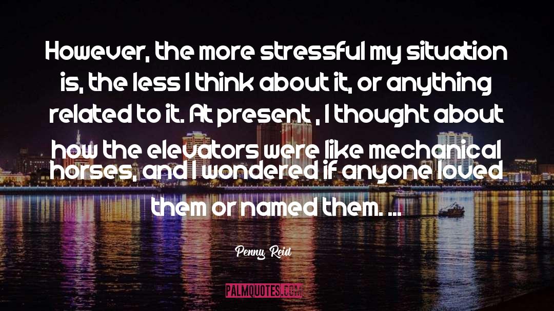 Penny Reid Quotes: However, the more stressful my