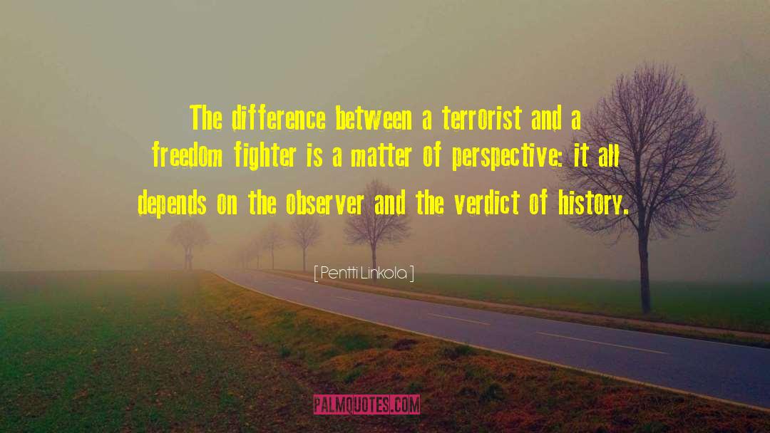 Pentti Linkola Quotes: The difference between a terrorist