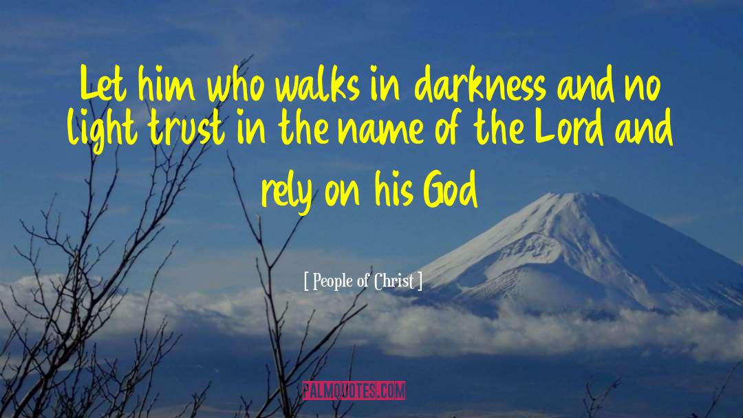 People Of Christ Quotes: Let him who walks in