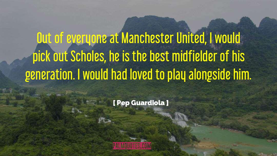 Pep Guardiola Quotes: Out of everyone at Manchester