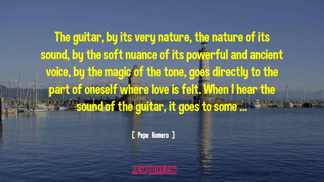 Pepe Romero Quotes: The guitar, by its very