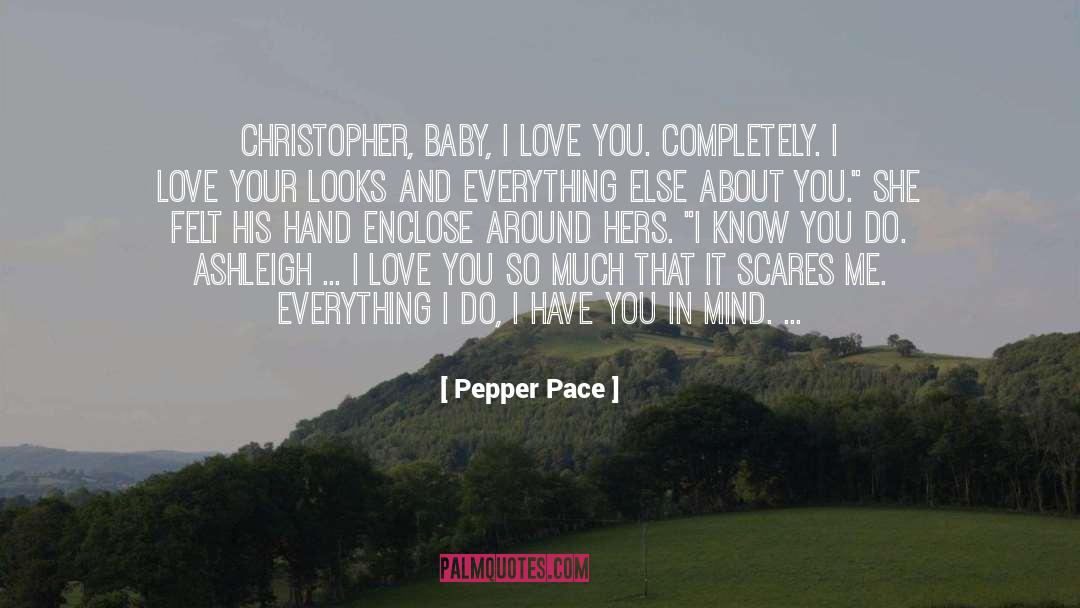 Pepper Pace Quotes: Christopher, baby, I love you.
