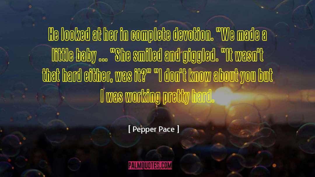 Pepper Pace Quotes: He looked at her in