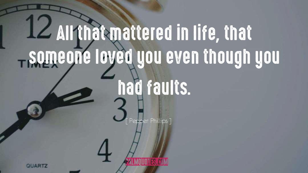 Pepper Phillips Quotes: All that mattered in life,