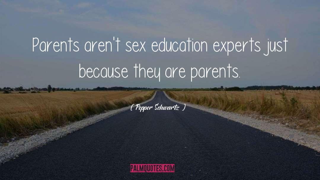 Pepper Schwartz Quotes: Parents aren't sex education experts