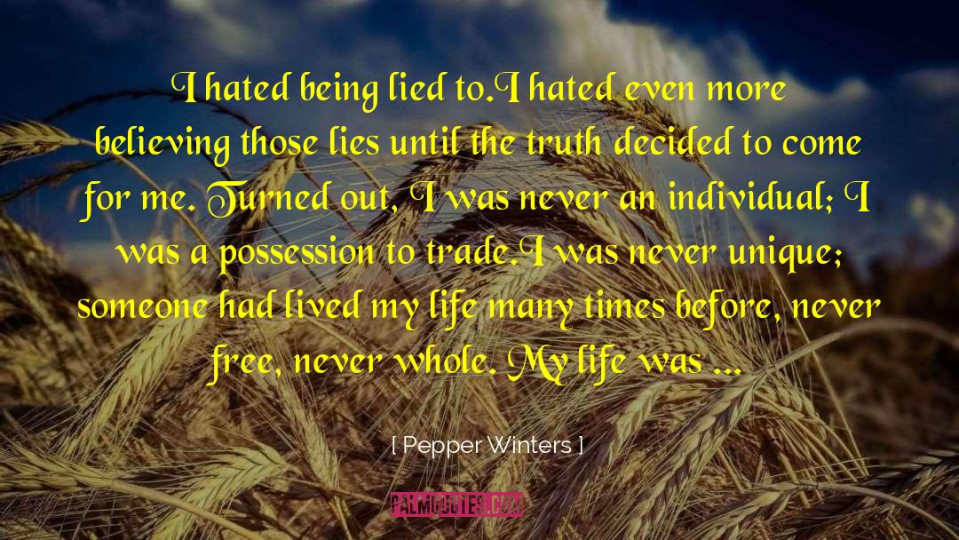 Pepper Winters Quotes: I hated being lied to.<br>I