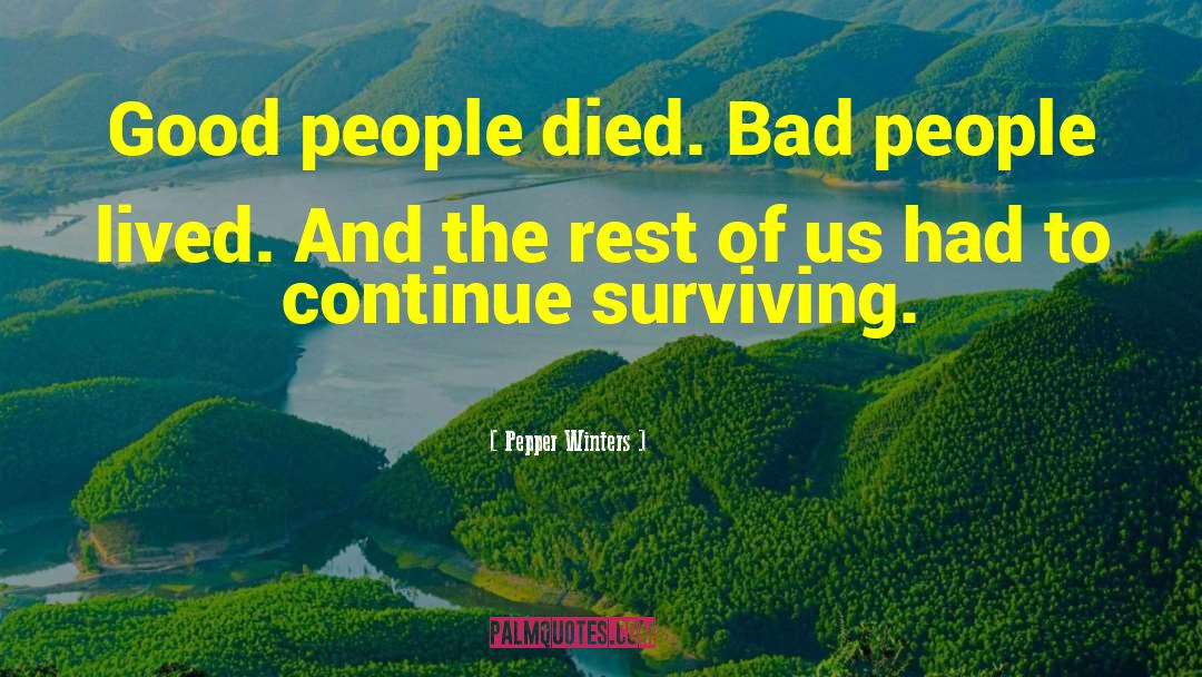 Pepper Winters Quotes: Good people died. Bad people