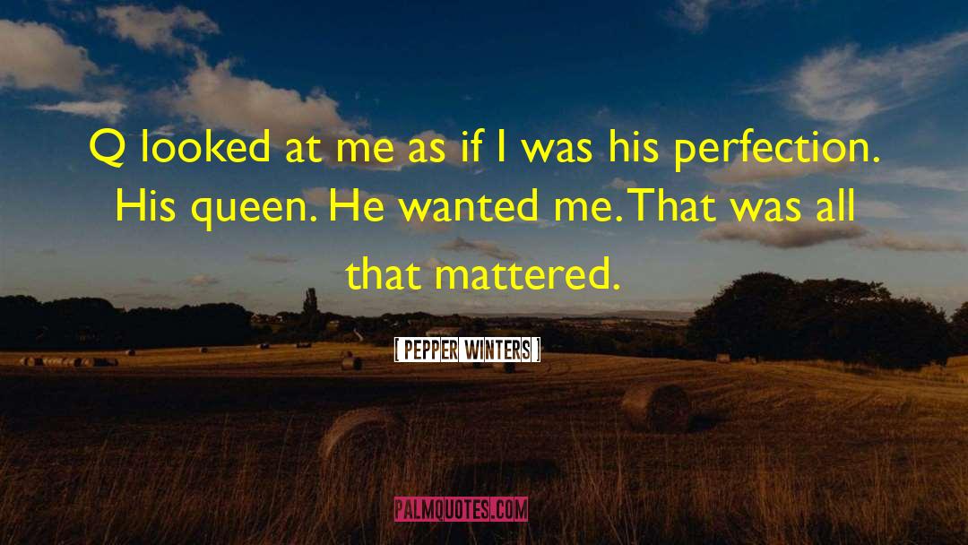 Pepper Winters Quotes: Q looked at me as