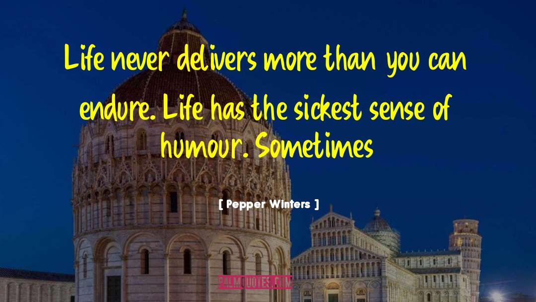 Pepper Winters Quotes: Life never delivers more than