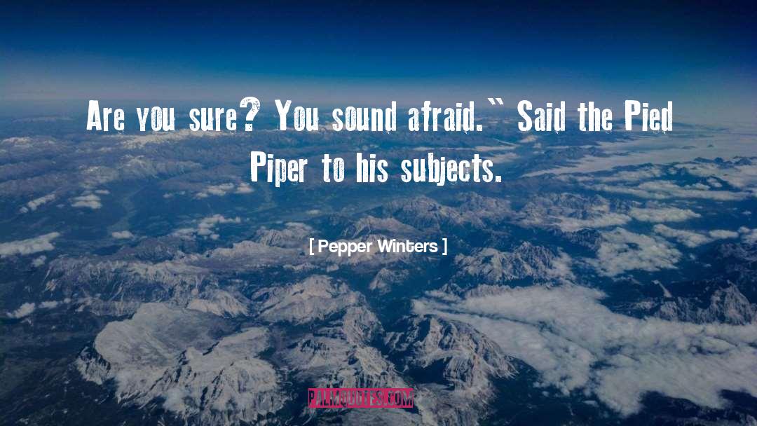 Pepper Winters Quotes: Are you sure? You sound