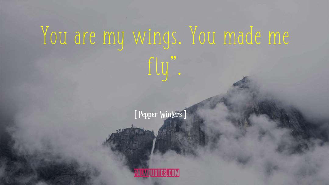 Pepper Winters Quotes: You are my wings. You