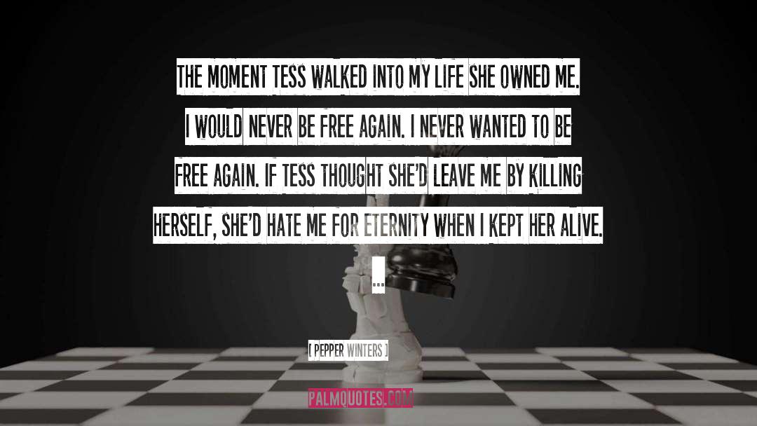 Pepper Winters Quotes: The moment Tess walked into